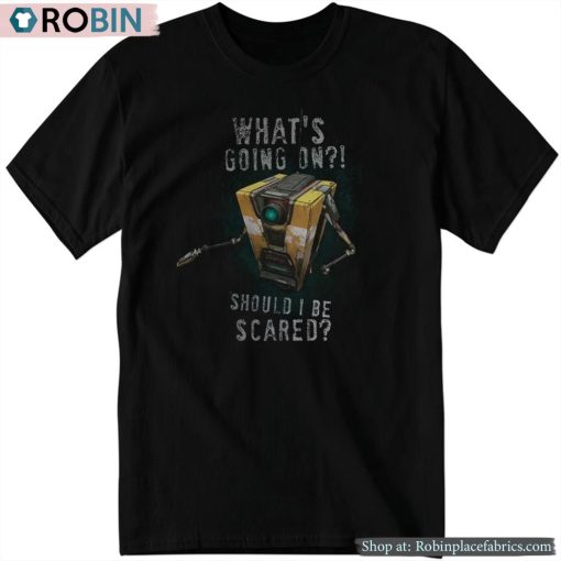 Borderlands What’s Going On Should I Be Scared Shirt