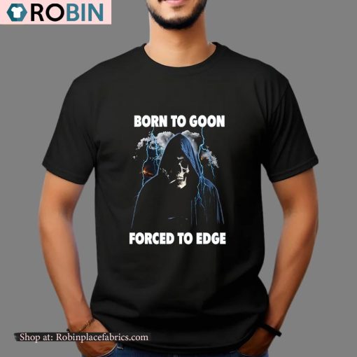 Born To Goon Forced To Edge Shirt