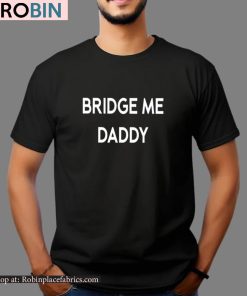 Bridge Me Daddy Shirt