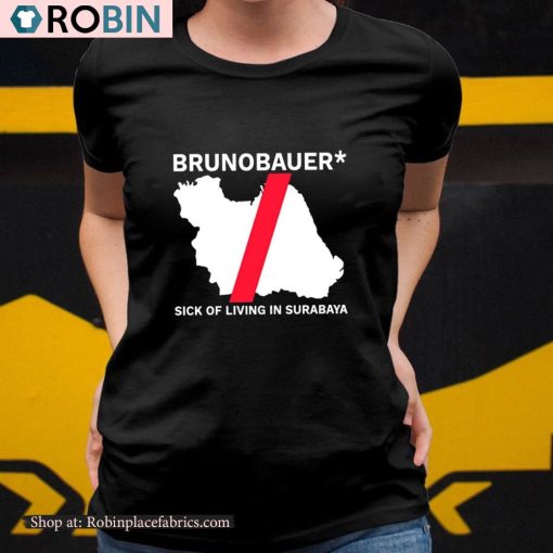 Brunobauer Sick Of Living In Surabaya Shirt