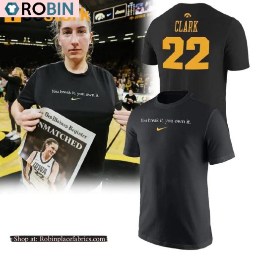 Caitlin Clark Iowa Women’s Basketball You Break It You Own It Shirt