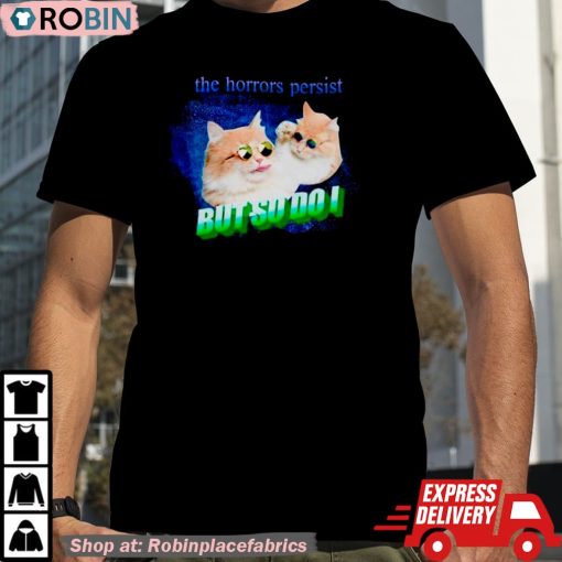 Cat The Horrors Persist But So Do I Shirt