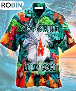 Chicken Stop Staring At My Cock Funny Rooster Hawaiian Shirt, Gìt for Summer Shirt