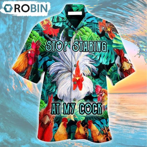 Chicken Stop Staring At My Cock Funny Rooster Hawaiian Shirt, Gìt for Summer Shirt