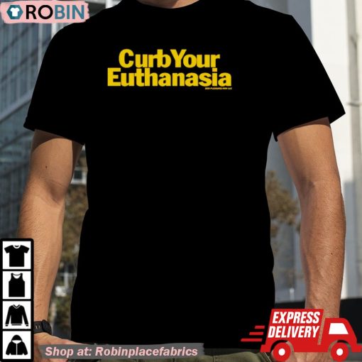 Curb Your Euthanasia Shirt