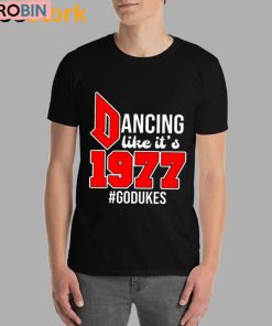 Dancing Like It’s 1977 Godukes Unisex Shirt Dancing Like It’s 1977 Godukes Unisex Shirt