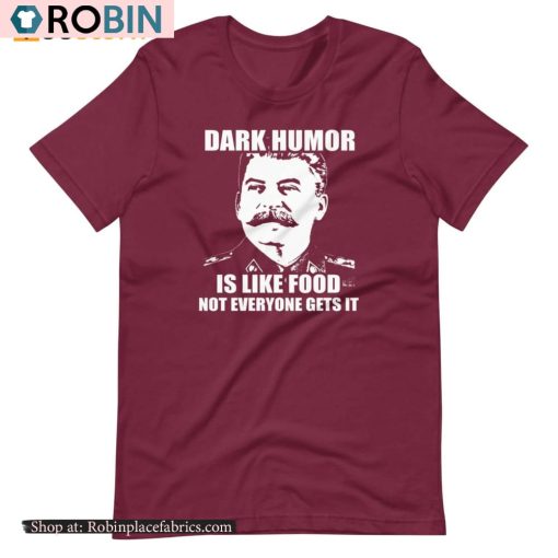 Dark Humor Is Like Food Not Everyone Gets It Shirt