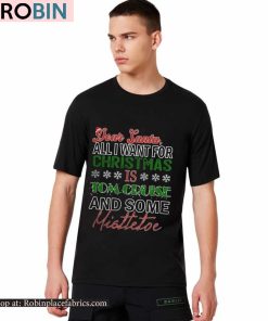 Dear Santa All I Want For Christmas Is Tom Cruise And Some Mistletoe Shirt Dear Santa All I Want For Christmas Is Tom Cruise And Some Mistletoe Shirt