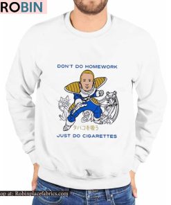 Don’t Do Homework Just Do Cigarette Shirt Don’t Do Homework Just Do Cigarette Shirt