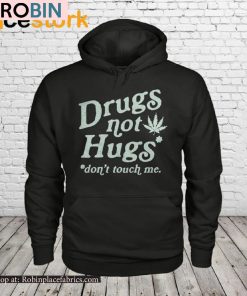 Drugs Not Hugs Don’t Touch Me Shirt