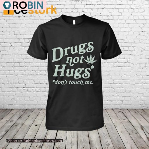 Drugs Not Hugs Don’t Touch Me Shirt