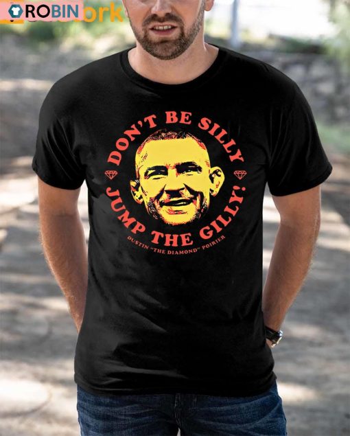 Dustin Poirier Dont Be Silly Jump The Gilly Shirt