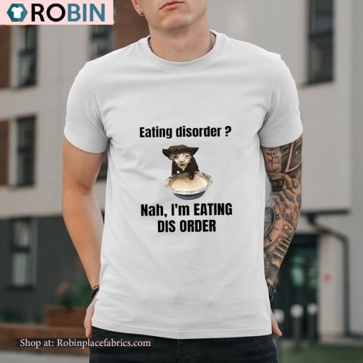 Eating Disorder Nah I’m Eating Dis Order Shirt