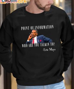 Eric Mays Point Of Information Who Are You Talkin To Sweatshirt