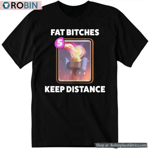 Fat Bitches Keep Distance Shirt