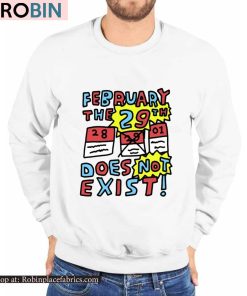 February The 29Th Does Not Exist Shirt February The 29Th Does Not Exist Shirt