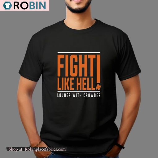 Fight Like Hell Louder With Crowder Funny Shirt