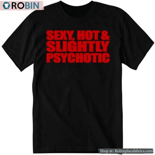 Fountain Baby Sexy, Hot & Slightly Psychotic Shirt