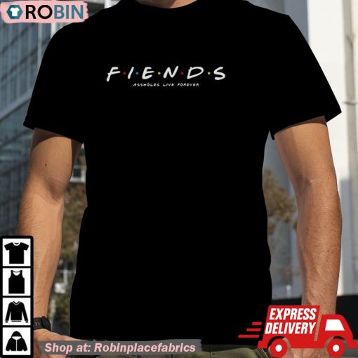 Friends Fiends Assholes Live Forever Shirt