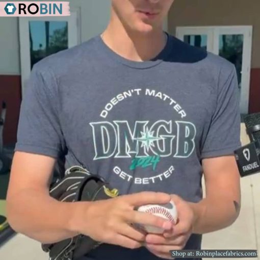 George Kirby Wearing Doesn’t Matter Dmgb Get Better 2024 Shirt