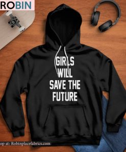 Girls Will Save The Future Shirt