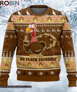 Go Pluck Yourself Funny Turkey Sassy Thanksgiving Ugly Sweater