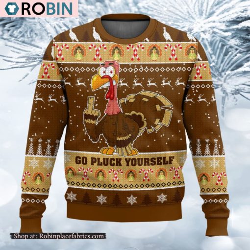 Go Pluck Yourself Funny Turkey Sassy Thanksgiving Ugly Sweater