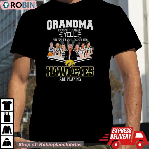Grandma Doesn’t Usually Yell But When She Does Her Iowa Hawkeyes Women’s Basketball Are Playing Shirt
