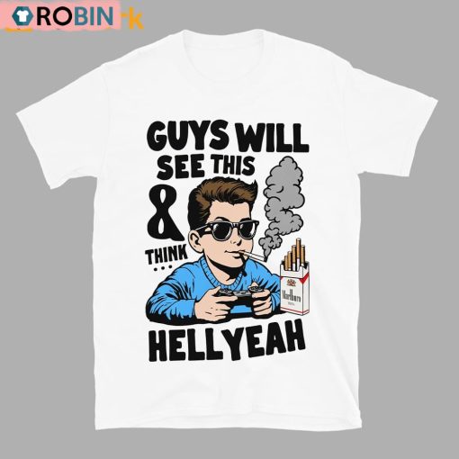 Guys Will See This And Think Hell Yeah Shirt