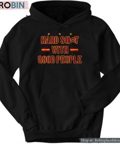Hard Shit With Good People Shirt