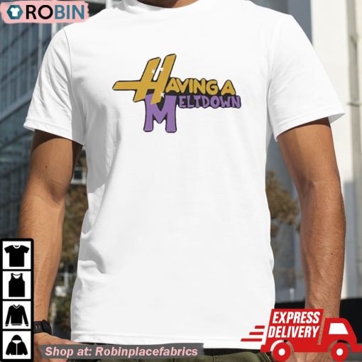 Having A Meltdown Shirt