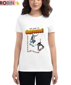 Hell Yeah I’m Depressed Shirt