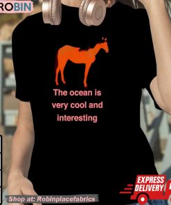 Horse The Ocean Is Very Cool And Interesting Shirt