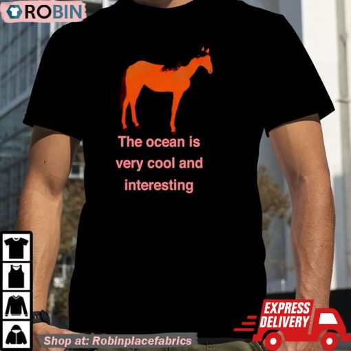 Horse The Ocean Is Very Cool And Interesting Shirt