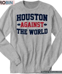Houston Against The World Shirt Houston Against The World Shirt