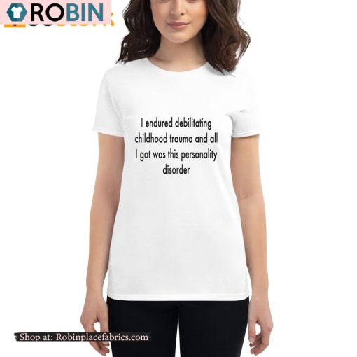 I Endured Debilitating Childhood Trauma Shirt