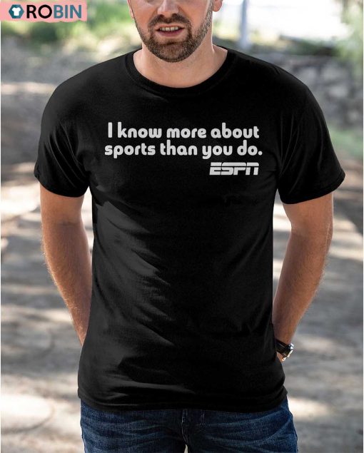 I Know More About Sports Than You Do Shirt