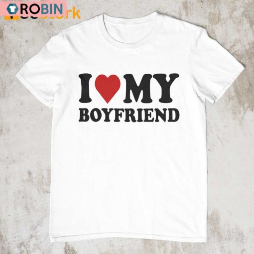 I Love My Boyfriend Unisex Shirt For Women