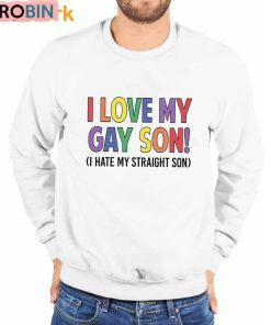 I Love My Gay Son I Hate My Straight Son Shirt