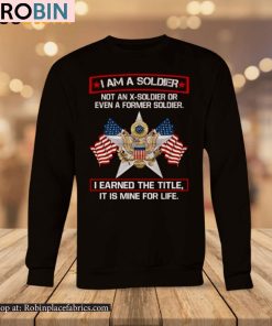 I’m A Soldier Not An X-Soldier Or Even A Former Soldier Shirt I’m A Soldier Not An X-Soldier Or Even A Former Soldier Shirt