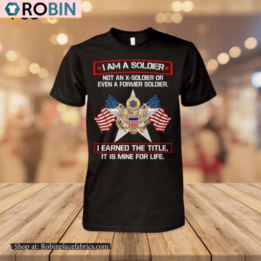 I’m A Soldier Not An X-Soldier Or Even A Former Soldier Shirt