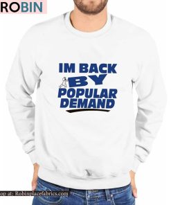 I’m Back By Popular Demand Shirt
