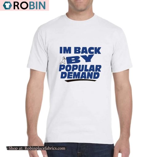 I’m Back By Popular Demand Shirt