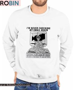 I’m Never Checking My Email Again Shirt