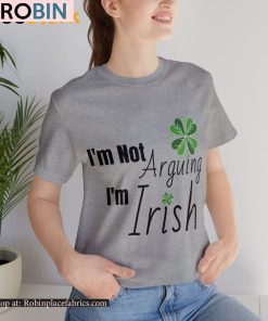 I’m Not Arguing I’m Irish St Patricks Day Shirt