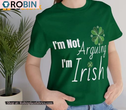 I’m Not Arguing I’m Irish St Patricks Day Shirt