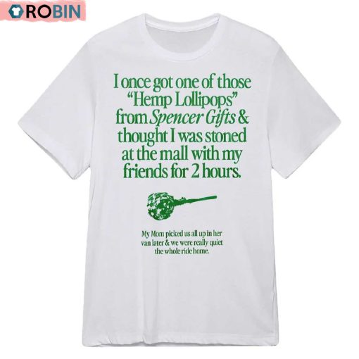 I Once Got One Of Those Hemp Lollipops From Spencer Gifts Shirt