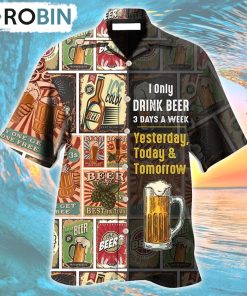 I Only Drink Beer 3 Days A Week Hawaiian Shirt, Gìt for Summer Shirt