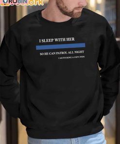 I Sleep With Her So He Can Patrol All Night Shirt