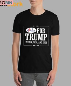 I Voted For Trump In 2016 2020 And 2024 Shirt I Voted For Trump In 2016 2020 And 2024 Shirt